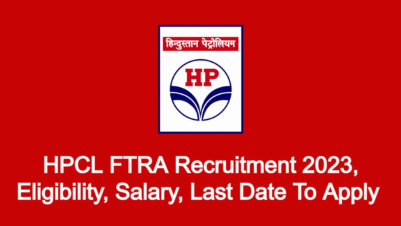 HPCL FTRA Recruitment 2023, Eligibility, Salary, Last Date To Apply
