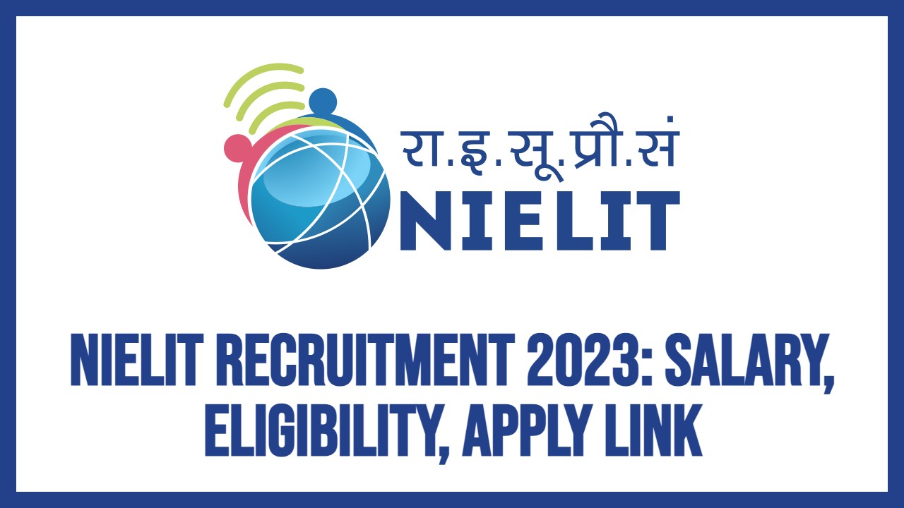 NIELIT Recruitment 2023: Salary, Eligibility, Apply Link